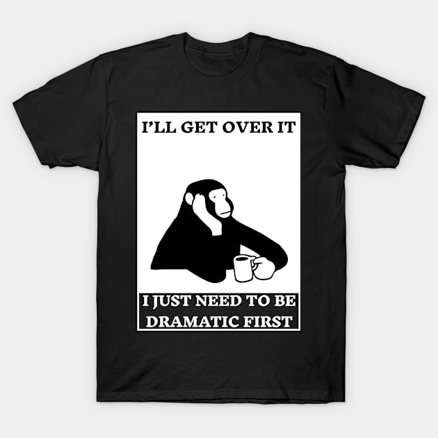 I Just Need To Be Dramatic  a monkey with coffee T-Shirt by Inkonic lines